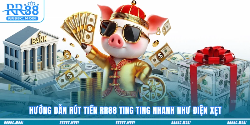Hướng dẫn Rút tiền RR88 ting ting nhanh như điện xẹt